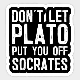 Don't Let Plato Put You Off Socrates Sticker